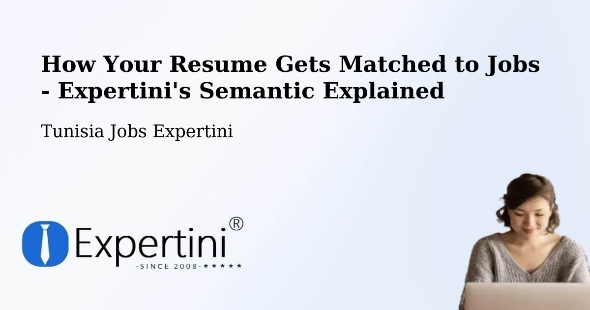 How Your Resume Gets Matched to Jobs - Expertini's Semantic Explained - Tunisia Jobs Expertini